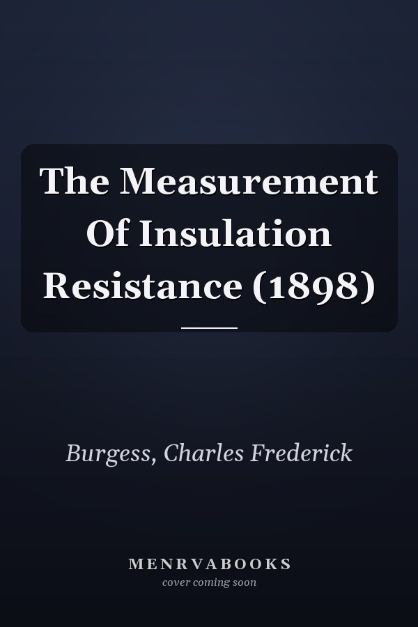 The Measurement Of Insulation Resistance (1898)