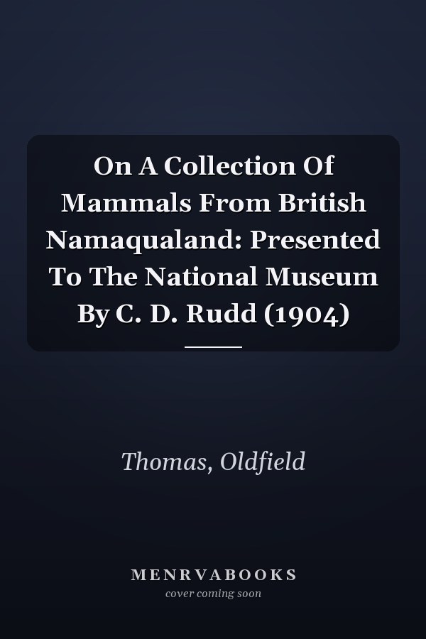 On A Collection Of Mammals From British Namaqualand: Presented To The National Museum By C. D. Rudd (1904)