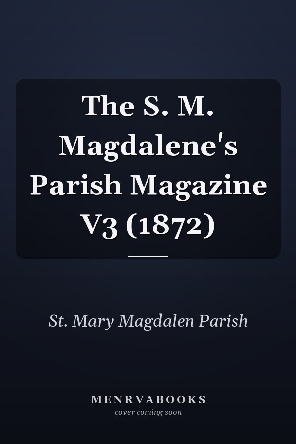 The S. M. Magdalene's Parish Magazine V3 (1872)