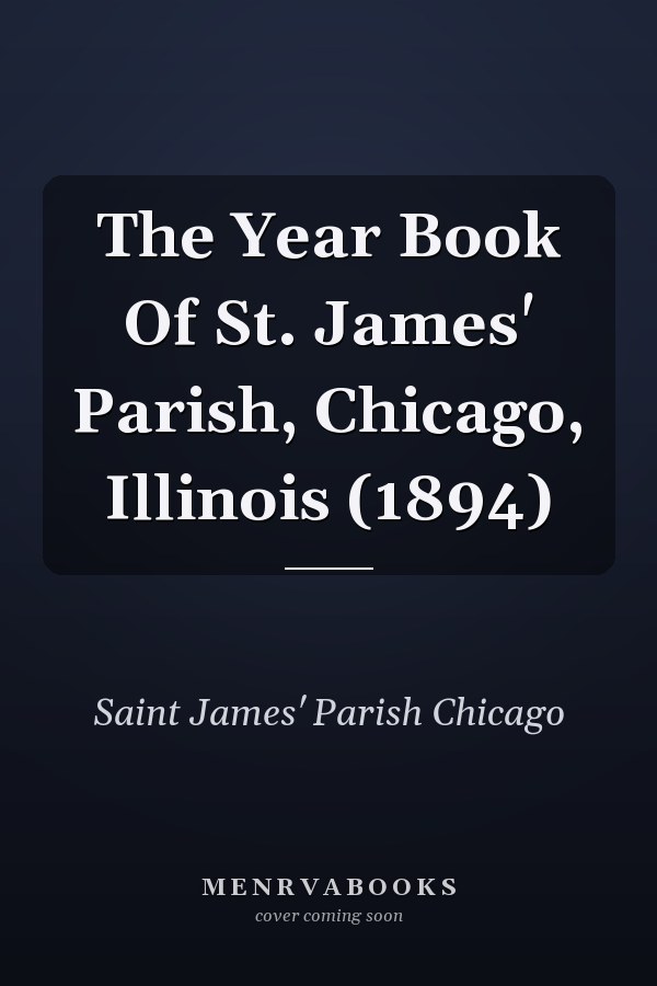 The Year Book Of St. James' Parish, Chicago, Illinois (1894)