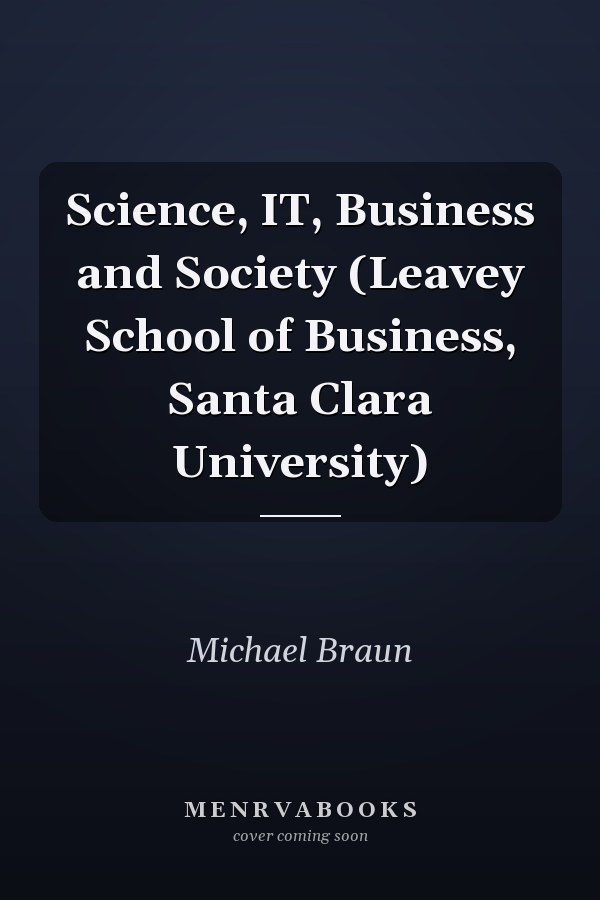 Science, IT, Business and Society (Leavey School of Business, Santa Clara University)