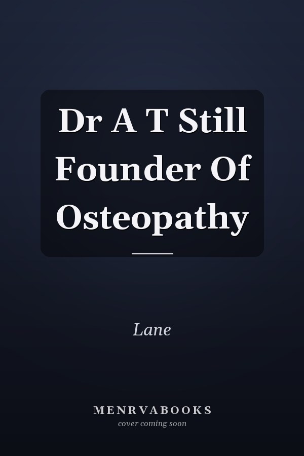 Dr A T Still Founder Of Osteopathy