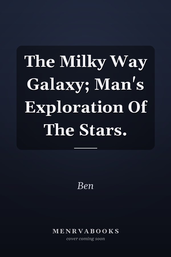 The Milky Way Galaxy; Man's Exploration Of The Stars.