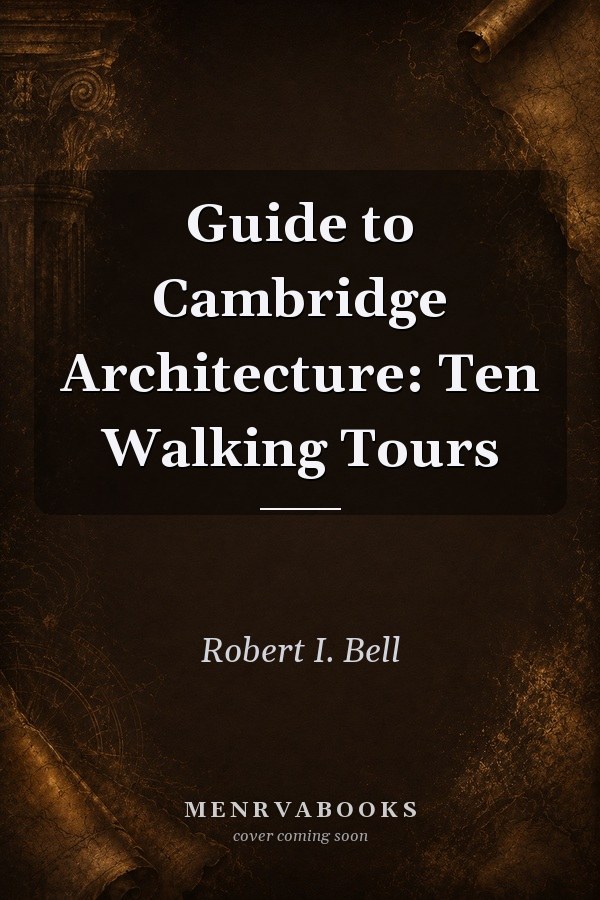 Guide to Cambridge Architecture: Ten Walking Tours