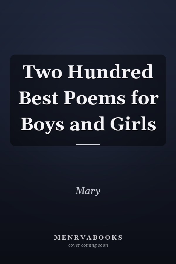 Two Hundred Best Poems for Boys and Girls