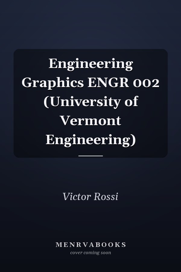 Engineering Graphics ENGR 002 (University of Vermont Engineering)