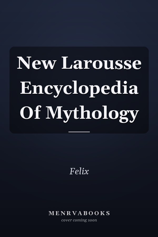 New Larousse Encyclopedia Of Mythology