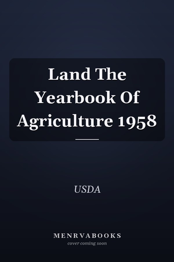 Land The Yearbook Of Agriculture 1958