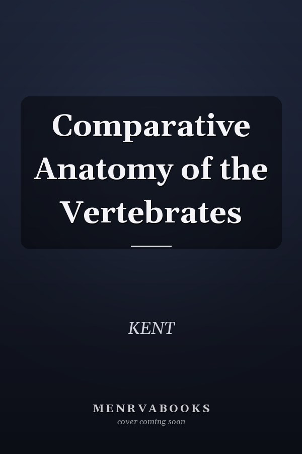 Comparative Anatomy of the Vertebrates
