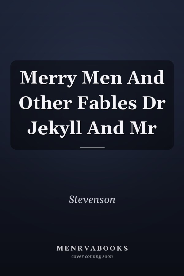 Merry Men And Other Fables Dr Jekyll And Mr