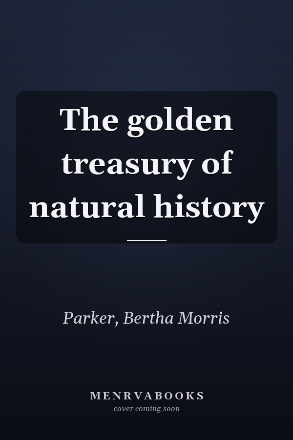 The golden treasury of natural history