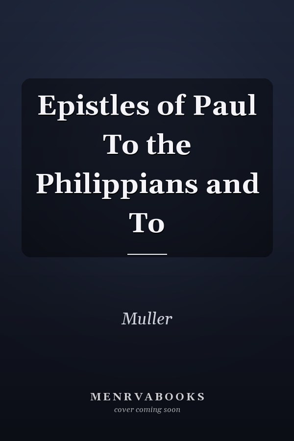 Epistles of Paul To the Philippians and To
