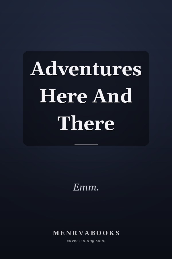 Adventures Here And There