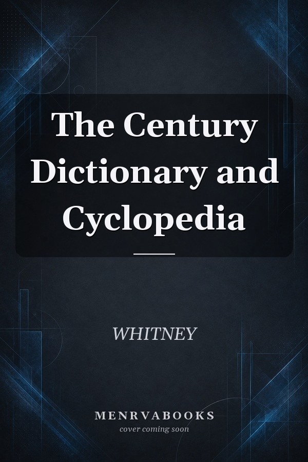 The Century Dictionary and Cyclopedia
