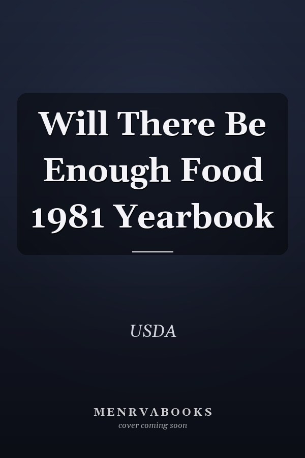 Will There Be Enough Food 1981 Yearbook