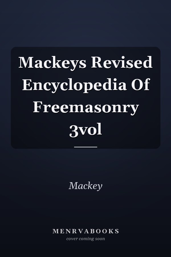Mackeys Revised Encyclopedia Of Freemasonry 3vol