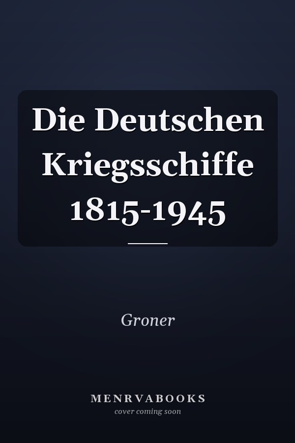 Die Deutschen Kriegsschiffe 1815-1945