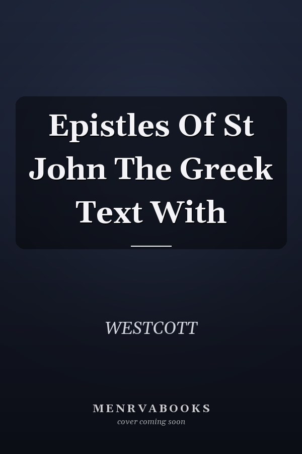 Epistles Of St John The Greek Text With