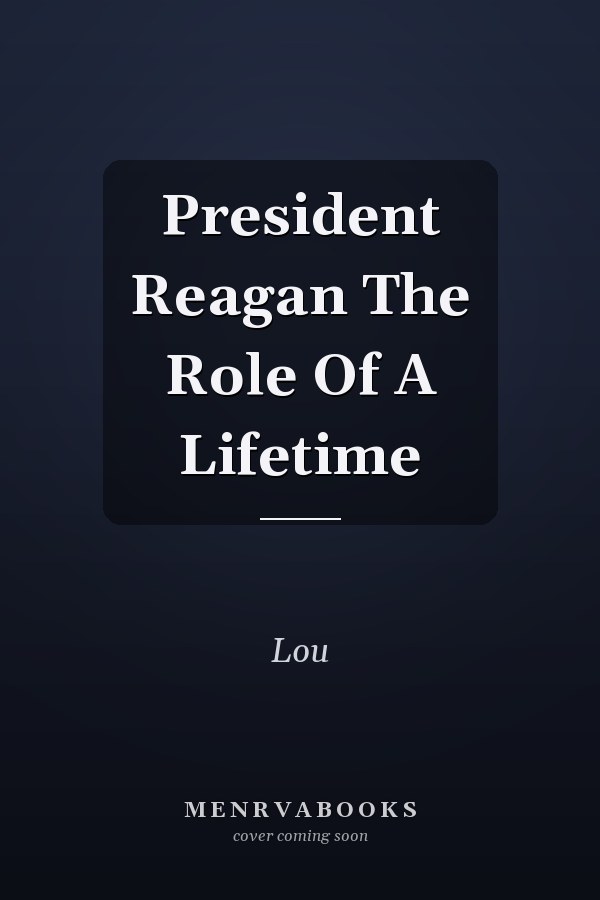 President Reagan The Role Of A Lifetime