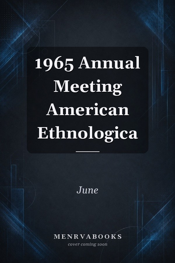 1965 Annual Meeting American Ethnologica