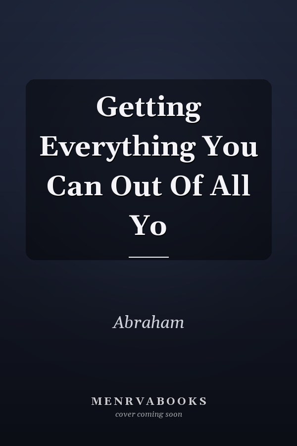 Getting Everything You Can Out Of All Yo