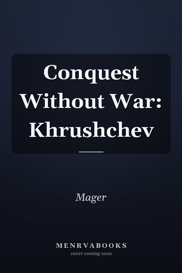Conquest Without War: Khrushchev