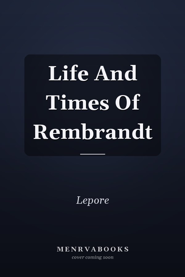 Life And Times Of Rembrandt