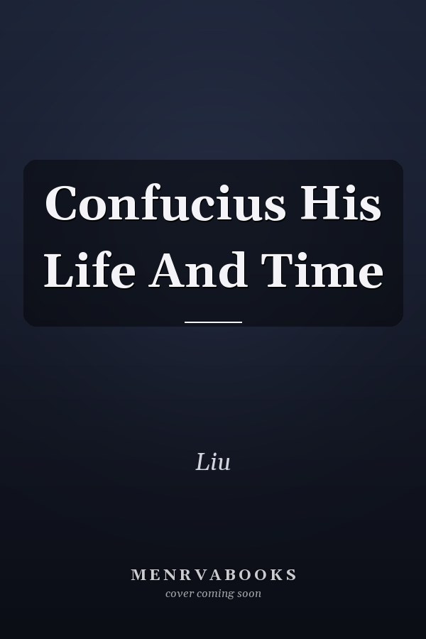 Confucius His Life And Time