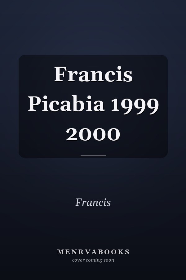 Francis Picabia 1999 2000