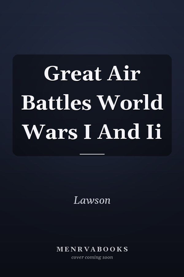 Great Air Battles World Wars I And Ii