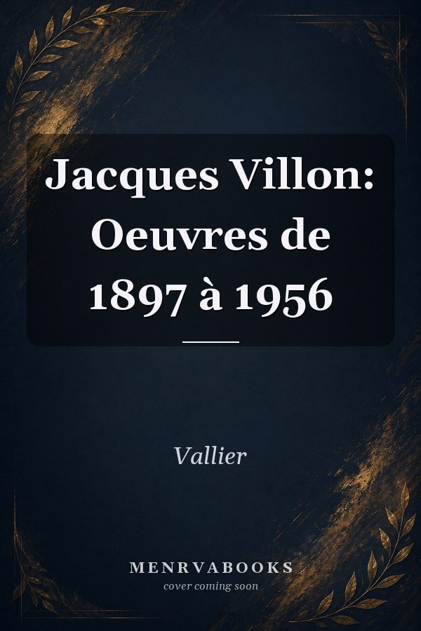 Jacques Villon: Oeuvres de 1897 à 1956
