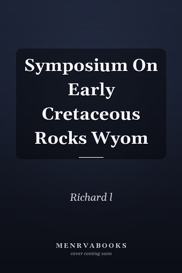 Symposium On Early Cretaceous Rocks Wyom