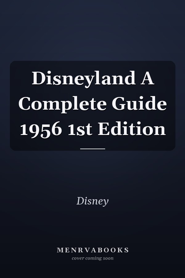 Disneyland A Complete Guide 1956 1st Edition