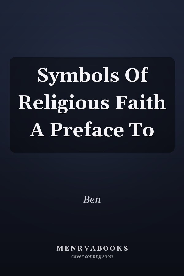 Symbols Of Religious Faith A Preface To