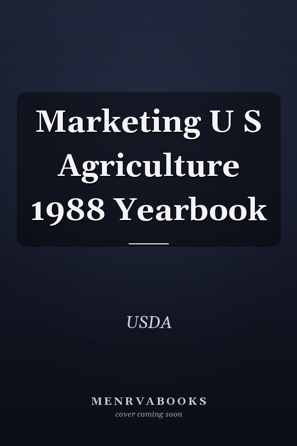 Marketing U S Agriculture 1988 Yearbook