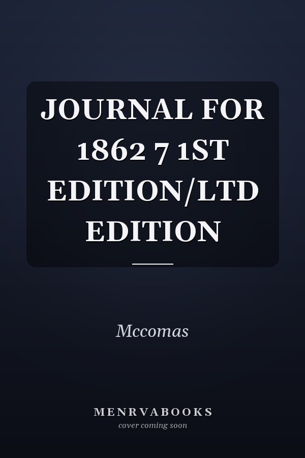 JOURNAL FOR 1862 7 1ST EDITION/LTD EDITION