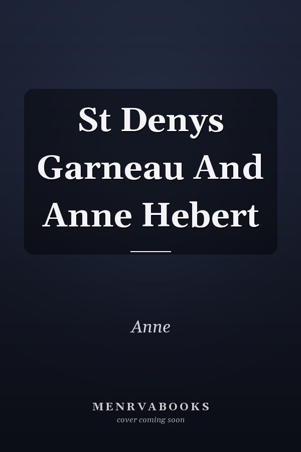 St Denys Garneau And Anne Hebert