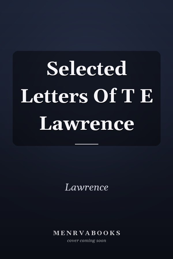 Selected Letters Of T E Lawrence