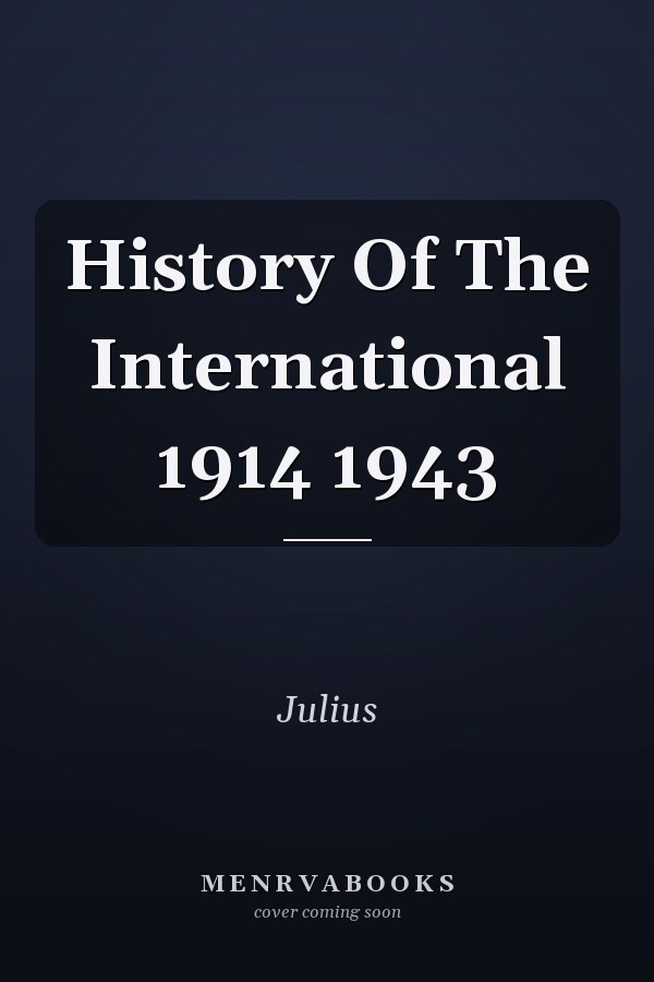 History Of The International 1914 1943