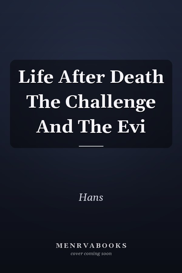 Life After Death The Challenge And The Evi