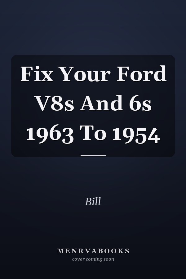 Fix Your Ford V8s And 6s 1963 To 1954