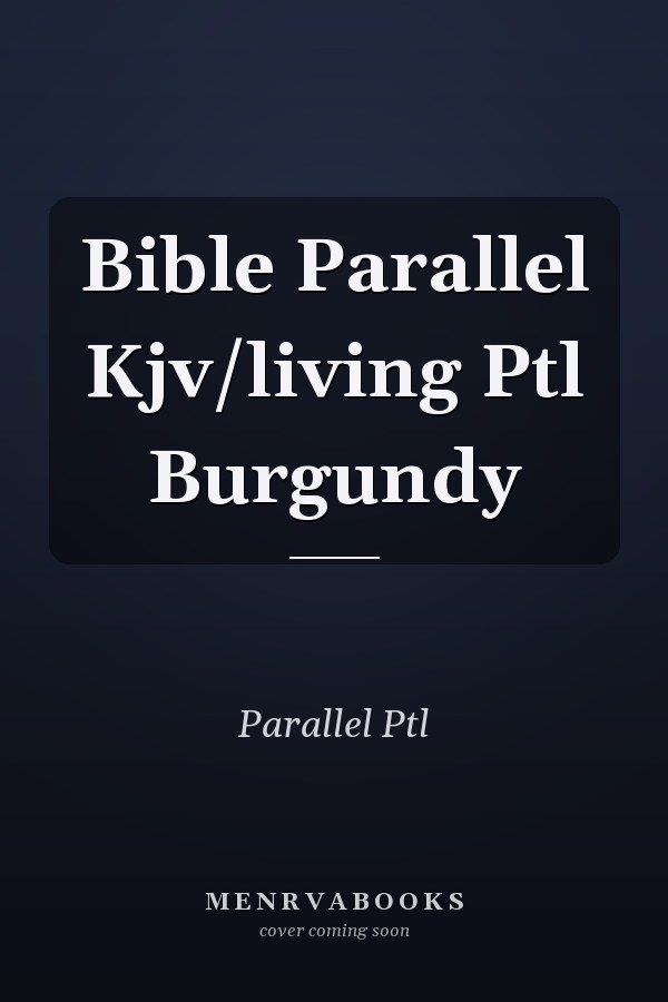 Bible Parallel Kjv/living Ptl Burgundy