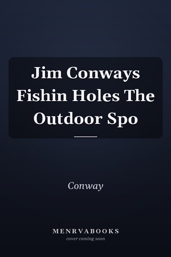 Jim Conways Fishin Holes The Outdoor Spo