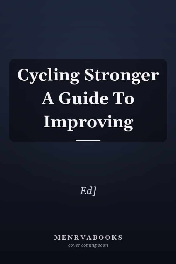 Cycling Stronger A Guide To Improving