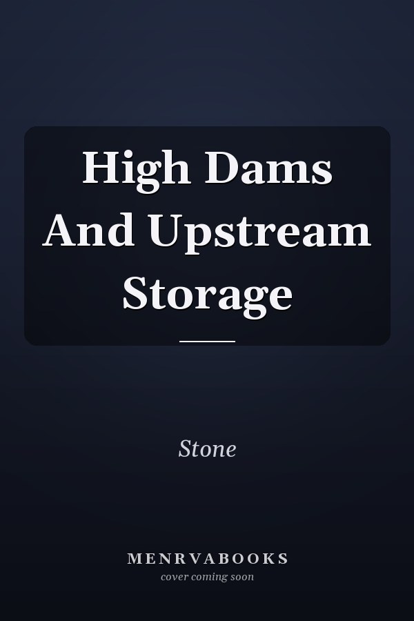 High Dams And Upstream Storage