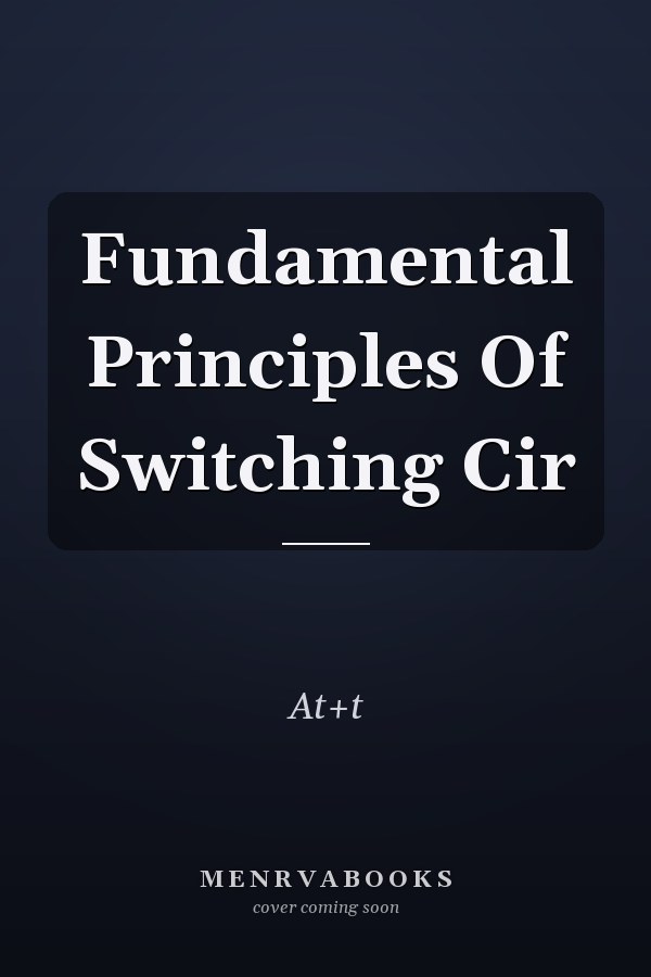 Fundamental Principles Of Switching Cir