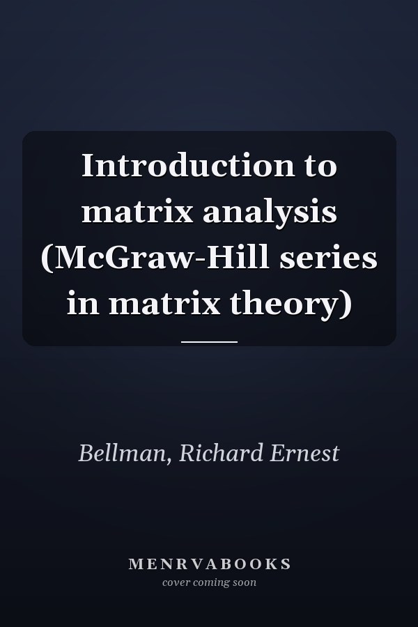 Introduction to matrix analysis (McGraw-Hill series in matrix theory)