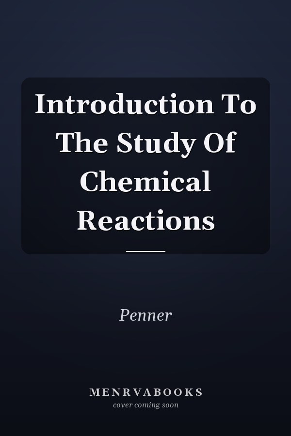 Introduction To The Study Of Chemical Reactions
