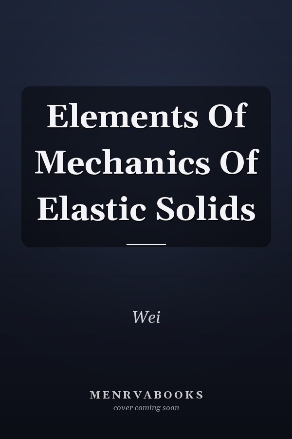 Elements Of Mechanics Of Elastic Solids
