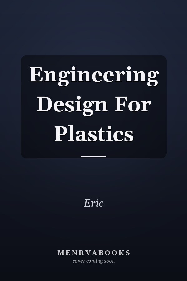 Engineering Design For Plastics